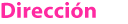 DIRECCIÓN